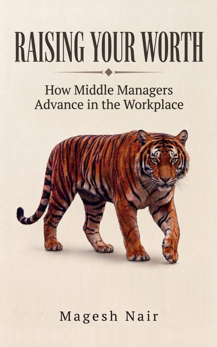 Raising Your Worth — How Middle Managers Advance in the Workplace, by Magesh Nair